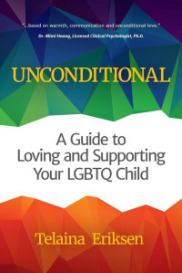 Telaina Eriksen — Unconditional: A Guide to Loving and Supporting Your LGBTQ Child