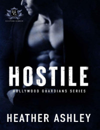Heather Ashley — Hostile: A Dark Bodyguard Romance (Hollywood Guardians Book 3)