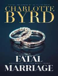 Charlotte Byrd [Byrd, Charlotte] — Fatal Marriage (Wedlocked Trilogy Book 3)
