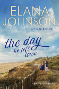 Elana Johnson — The Day He Left Town: Hawthorne Harbor Romance, Book 1