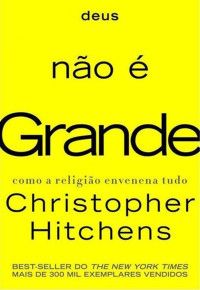 Christopher Hitchens — deus não é Grande