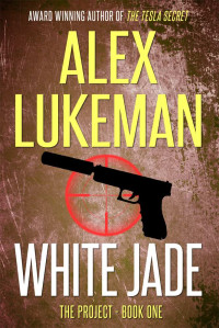 Alex Lukeman [Lukeman, Alex] — White Jade (The PROJECT: Book One)