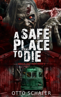 Otto Schafer — A Safe Place To Die: A Zombie Apocalypse Thriller