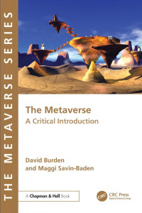 David Burden & Maggi Savin-Baden — The Metaverse: A Critical Introduction