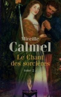 Calmel Mireille — Le chant des sorcières, tome 2