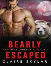 Claire Skylar [Skylar, Claire] — Bearly Escaped: BBW Bear Shifter Romance