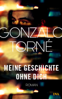 Torné, Gonzalo — Meine Geschichte ohne dich