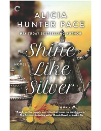 Alicia Hunter Pace — Shine Like Silver--A Small Town Southern Romance