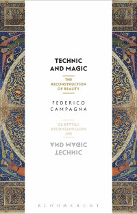 Federico Campagna — Technic and Magic: The Reconstruction of Reality