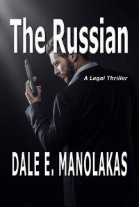 Dale E. Manolakas — The Russian: A Legal Thriller (Sophia Christopoulos Legal Thriller Series)