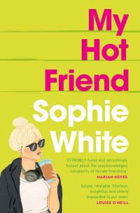 Sophie White — My Hot Friend: A funny and heartfelt novel about friendship from the bestselling author