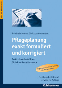 Friedhelm Henke, Christian Horstmann & Christian Horstmann — Pflegeplanung exakt formuliert und korrigiert