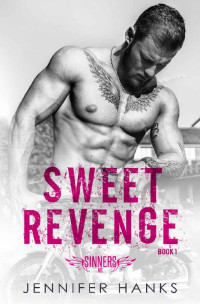 Jennifer Hanks — Sweet Revenge (Sinners MC Book 1)