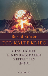 Stöver, Bernd — Der Kalte Krieg 1947-1991 · Geschichte eines radikalen Zeitalters