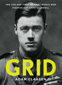 Adam Claasen — Grid: The life and times of First World War fighter ace Keith Caldwell