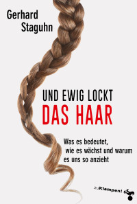 Gerhard Staguhn; — Und ewig lockt das Haar