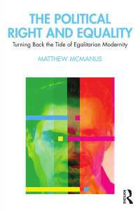 Matthew McManus — The Political Right and Equality; Turning Back the Tide of Egalitarian Modernity