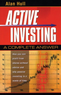 Hull, Alan — Active Investing: A Complete Answer