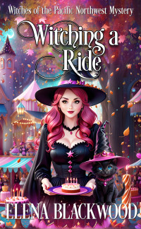 Elena Blackwood — Witching a Ride (Witches of the Pacific Northwest Mystery 4)