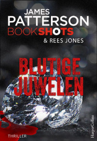 Patterson, James; Jones, Rees [Patterson, James; Jones, Rees] — Bookshots 16 - Blutige Juwelen