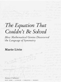 Mario Livio — The Equation That Couldn't Be Solved: How Mathematical Genius Discovered the Language of Symmetry