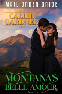 Callie Gardner [Gardner, Callie] — Montana's Belle Amour (Western Mail Order Brides #28)