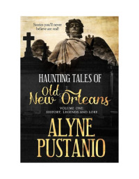 Alyne pustanio — Haunting Tales of Old New Orleans, Volume One: History, Legends, and Lore