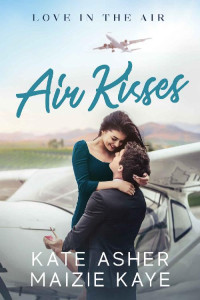 Maizie Kaye, Kate Asher — Air Kisses (Love in the Air #2)