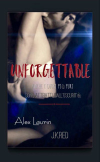 Alex Laurin & J.K. Red [Laurin, Alex] — Unforgettable (Italian Edition)
