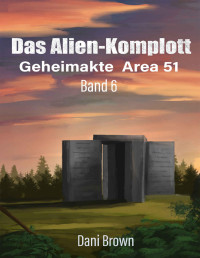 Brown, Dani — Das Alien Komplott: Geheimakte Area 51 (German Edition)