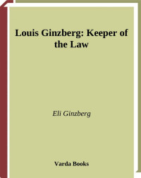 Ginzberg, Eli — Louis Ginzberg: Keeper of the Law