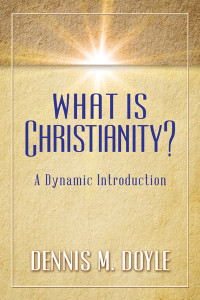 Dennis M. Doyle — What is Christianity?: A Dynamic Introduction