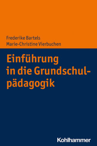 Frederike Bartels & Marie-Christine Vierbuchen — Einführung in die Grundschulpädagogik