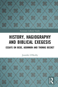 Jennifer O’Reilly; Máirín MacCarron; Diarmuid Scully — History, Hagiography and Biblical Exegesis; Essays on Bede, Adomnán and Thomas Becket