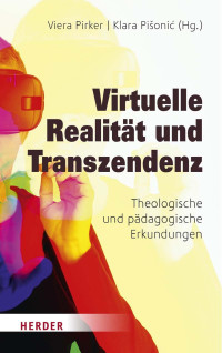 Viera Pirker / Klara Pišonić (Hg.) — Virtuelle Realität und Transzendenz