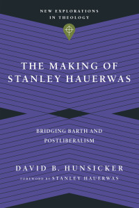 David B. Hunsicker; — The Making of Stanley Hauerwas