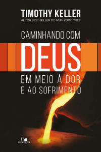 Timothy Keller — Caminhando com Deus em meio à dor e ao sofrimento