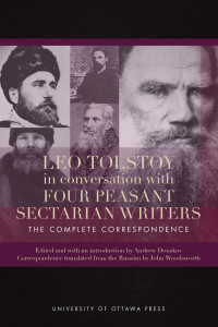 Andrew Donskov — Leo Tolstoy in Conversation with Four Peasant Sectarian Writers: The Complete Correspondence