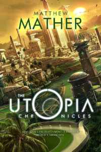 Matthew Mather — The Utopia Chronicles (Atopia Series Book 3)