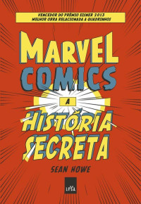 Sean Howe — Marvel Comics : a história secreta