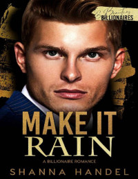 Shanna Handel — Make it Rain: A Billionaire Romance (Beauties and Billionaires)