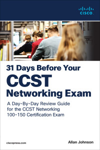 Allan Johnson; — 31 Days Before Your Cisco Certified Support Technician (CCST) Networking 100-150 Exam