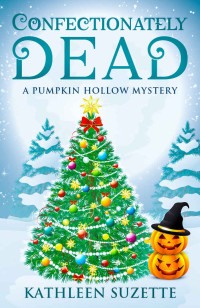 Kathleen Suzette — Confectionately Dead: A Pumpkin Hollow Mystery, book 6