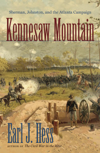 Earl J. Hess — Kennesaw Mountain: Sherman, Johnston, and the Atlanta Campaign