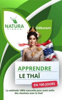 Lingua, Natura — Apprendre le Thaï en 100 Jours : La méthode naturelle et intuitive pour maitriser le thaï rapidement (conçue pour les débutants). (French Edition)
