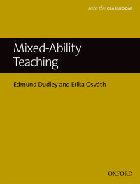 Edmund Dudley;Erika Osvth; & Erika Osváth — Mixed Ability Teaching - Into the Classroom