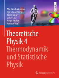 Bartelmann, Matthias & Feuerbacher, Björn & Krüger, Timm & Lüst, Dieter & Rebhan, Anton & Wipf, Andreas — Theoretische Physik 4 · Thermodynamik und Statistische Physik