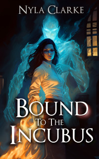 Nyla Clarke — Bound to the Incubus: A Paranormal Villain Romance