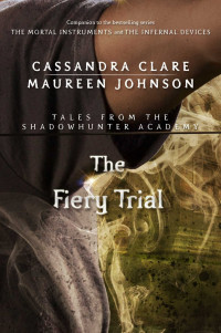 Cassandra Clare & Maureen Johnson — The Fiery Trial