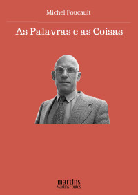 Michel Foucault — As Palavras e as Coisas - Uma Arqueologia das Ciências Humanas